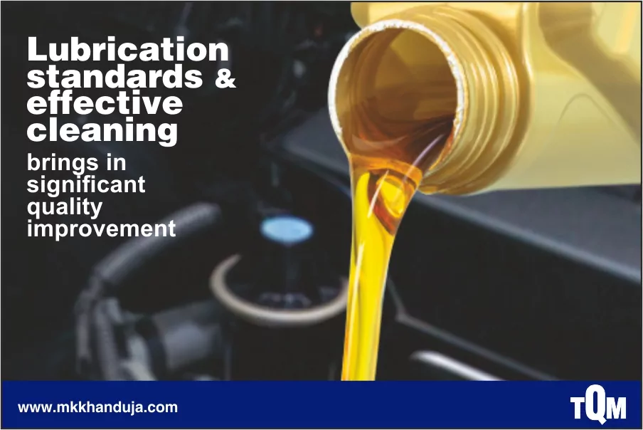 lubrication standards and effective cleaning brings in significant quality improvement